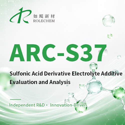 Performance Evaluation and Analysis of ARC-S37 Sulfonate Derivative Electrolyte Additive